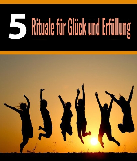 5 Rituale für Glück und Erfüllung